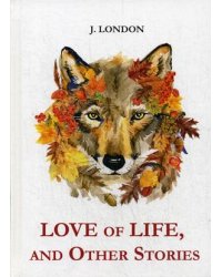 Love of Life, and Other Stories
