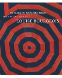 Intimate Geometries: The Art and Life of Louise Bourgeois