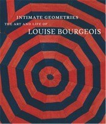Intimate Geometries: The Art and Life of Louise Bourgeois