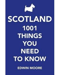 Scotland: 1,001 Things You Need to Know