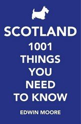 Scotland: 1,001 Things You Need to Know