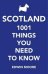 Scotland: 1,001 Things You Need to Know