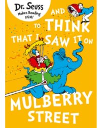 Dr.Seuss: And to Think That I Saw It on Mulberry Street
