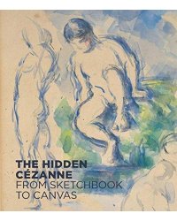 The Hidden Cezanne: From Sketchbook to Canvas