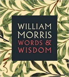 William Morris: Words &amp; Wisdom