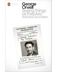 Seeing Things as They Are: Selected Journalism and Other Writings