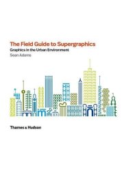 The Field Guide to Supergraphics: Graphics in the Urban Environment