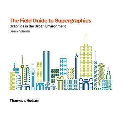 The Field Guide to Supergraphics: Graphics in the Urban Environment