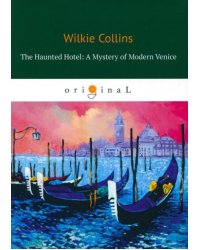 The Haunted Hotel. A Mystery of Modern Venice