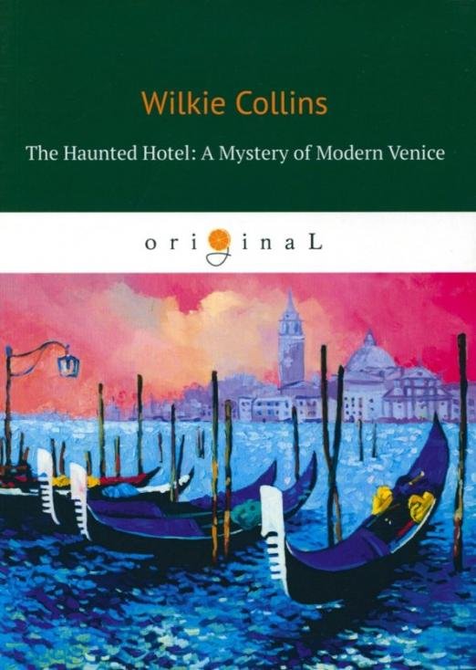 The Haunted Hotel. A Mystery of Modern Venice