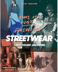 This is Not Fashion Streetwear Past, Present and Future