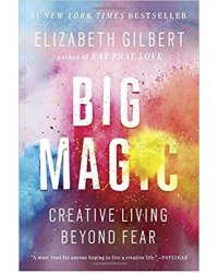 Big Magic: Creative Living Beyond Fear