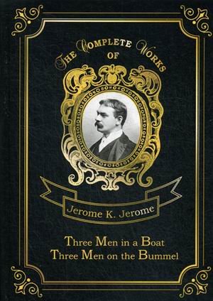 Three Men in a Boat &amp; Three Men on the Bummel. Volume 1