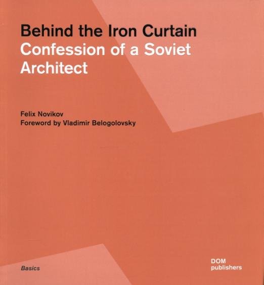 Behind the Iron Curtain. Confession of a Soviet Architect