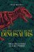 The Rise and Fall of the Dinosaurs: The Untold Story of a Lost World