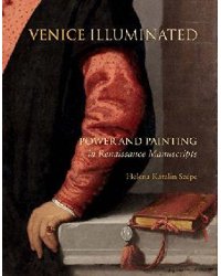 Venice Illuminated: Power and Painting in Renaissance Manuscripts