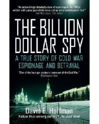 The Billion Dollar Spy: A True Story of Cold War Espionage and Betrayal