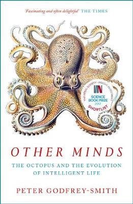 Other Minds: The Octopus and the Evolution of Intelligent Life Other Minds: The Octopus and the Evolution of Intelligent Life