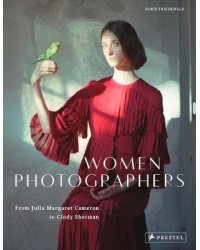 Women Photographers. From Julia Margaret Cameron to Cindy Sherman