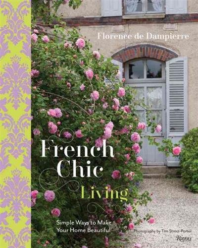 Обложка книги «French Chic Living. Simple Ways to Make Your Home Beautiful» — Florence De Dampierre, Tim Street-Porter, ISBN 9780847846375
