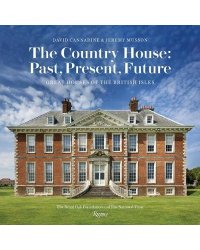 The Country House. Past, Present, Future: Great Houses of the British Isles