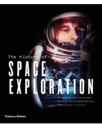 The History of Space Exploration. Discoveries from the Ancient World to the Extraterrestrial Future