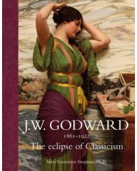 J.W. Godward 1861-1922. The Eclipse of Classicism
