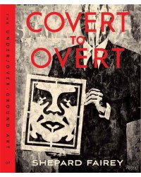 Covert to Overt. The Under/Overground Art of Shepard Fairey