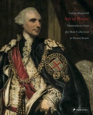 Art of Power. Masterpieces from the Bute Collection at Mount Stuart
