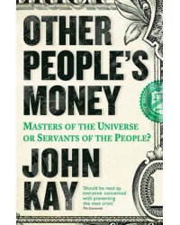 Other People's Money. Masters of the Universe or Servants of the People?