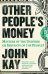 Other People's Money. Masters of the Universe or Servants of the People?