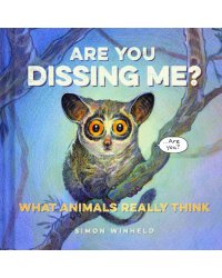 Are You Dissing Me? What Animals Really Think