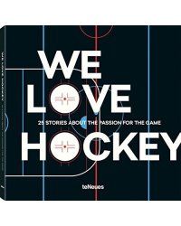 We Love Hockey. 25 Stories about the Passion for the Game