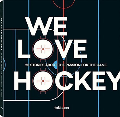 We Love Hockey. 25 Stories about the Passion for the Game