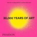 30,000 Years of Art. The Story of Human Creativity Across Time &amp; Space