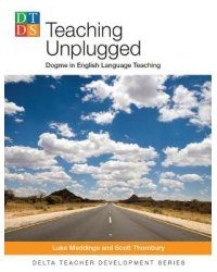 Teaching Unplugged. Dogme in English Language Teaching