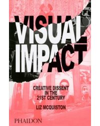 Visual Impact. Creative Dissent in the 21st Century