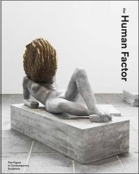 The Human Factor. Uses of the Figure in Contemporary Sculpture
