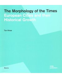 The Morphology of the Times. European Cities and their Historical Growth