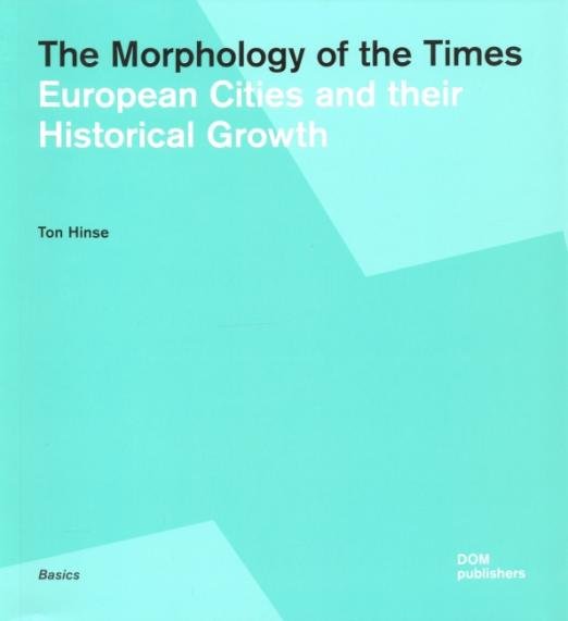 Обложка книги «The Morphology of the Times. European Cities and their Historical Growth» — Hinse Ton