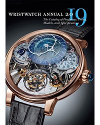 Wristwatch Annual 2019. The Catalog of Producers, Prices, Models, and Specifications