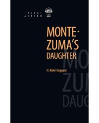 Montezuma’s daughter. Дочь Монтесумы. Книга для чтения