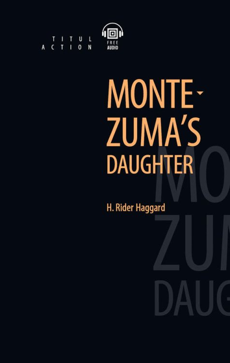 Montezuma’s daughter. Дочь Монтесумы. Книга для чтения