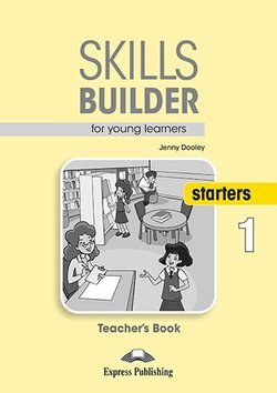 Skills Builder for Young Learners. Starters 1. Teacher's Book
