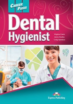 Обложка книги «Career Paths: Dental Hygienist. Student's Book with Digibook Application (Includes Audio &amp; Video)» — Evans Virginia, Dooley Jenny, Apodaca Craig, ISBN 9781471562556