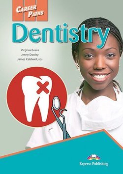Обложка книги «Career Paths: Dentistry. Student's Book with Digibook Application (Includes Audio &amp; Video)» — Evans Virignia, Dooley Jenny, Caldwell James, ISBN 9781471562563