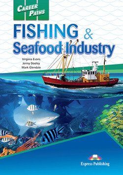 Обложка книги «Career Paths: Fishing &amp; Seafood Industries. Student's Book with Digibook Application (Includes Audio &amp; Video)» — Evans Virginia , Dooley Jenny, Glendale Mark, ISBN 9781471562631