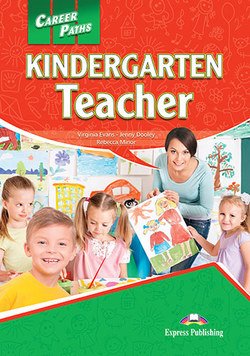 Обложка книги «Career Paths: Kindergarten Teacher. Student's Book with DigiBooks Application (Includes Audio &amp; Video)» — Evans Virginia, Dooley Jenny, Minor Rebecca, ISBN 9781471562723