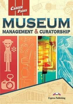 Career Paths: Museum Management &amp; Curatorship. Student's Book with DigiBooks Application (Includes Audio &amp; Video)