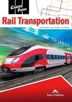 Обложка книги «Career Paths: Rail Transportation. Student's Book with DigiBooks Application (Includes Audio &amp; Video)» — Evans Virginia, Dooley Jenny , White Tom, ISBN 9781471570711